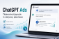 ChatGPT Ads: Complete instructions for launching ads